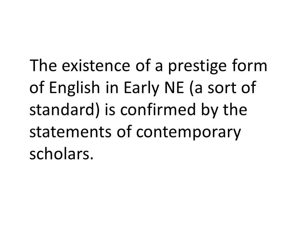 The existence of a prestige form of English in Early NE (a sort of